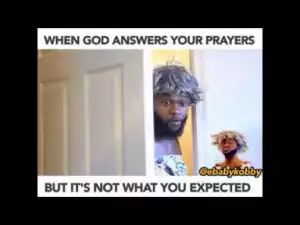 Video: Ebaby Kobby – When God Answers Your Prayers But Its Not What You Expected